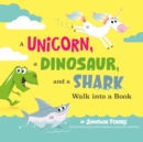 Image for A Unicorn, a Dinosaur, and a Shark Walk into a Book