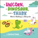 Image for A Unicorn, a Dinosaur, and a Shark Were Riding a Bicycle
