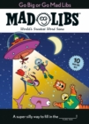 Image for Go Big or Go Mad Libs: 10 Mad Libs in 1!