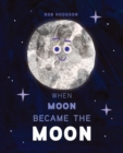 Image for When Moon Became the Moon