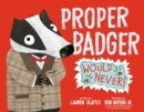 Image for Proper Badger Would Never!