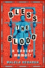 Image for Bless the blood  : a cancer memoir