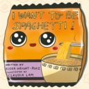 Image for I Want to Be Spaghetti!