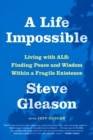 Image for A Life Impossible : Living with ALS: Finding Peace and Wisdom Within a Fragile Existence