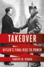 Image for Takeover : Hitler&#39;s Final Rise to Power