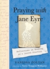 Image for Praying with Jane Eyre  : reflections on reading as a sacred practice
