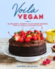Image for Voila vegan  : 85 decadent secretly plant-based desserts from an American Patisserie in Paris