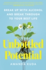Image for Unbottled potential  : break up with alcohol and break through to your best life