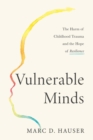 Image for Vulnerable Minds : The Harm of Childhood Trauma and the Hope of Resilience