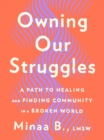 Image for Owning Our Struggles : A Path to Healing and Finding Community in a Broken World