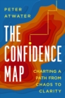 Image for The Confidence Map : Charting a Path from Chaos to Clarity