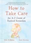 Image for How to take care  : an A-Z guide of radical remedies