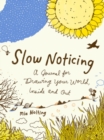 Image for Slow Noticing : A Journal for Drawing Your World, Inside and out
