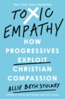 Image for Toxic empathy: how the progressives exploit Christian compassion