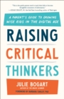 Image for Raising critical thinkers  : a parent&#39;s guide to growing wise kids in the digital age