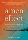 Image for The Amen Effect : Ancient Wisdom to Mend Our Broken Hearts and World