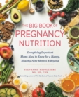 Image for The Big Book Of Pregnancy Nutrition : Everything Expectant Moms Need to Know for a Happy, Healthy Nine Months and Beyond