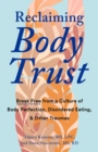 Image for Reclaiming Body Trust : Break Free Form a Culture of Body Perfection, Disordered Eating, &amp; Other Traumas