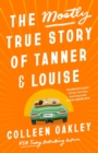 Image for The Mostly True Story Of Tanner &amp; Louise
