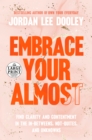 Image for Embrace your almost  : find clarity and contentment in the in-betweens, not-quites, and unknowns