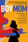 Image for BoyMom : Reimagining Boyhood in the Age of Impossible Masculinity