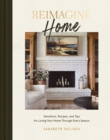 Image for Reimagine Home : Devotions, Recipes, and Tips for Loving Your Home Through Every Season
