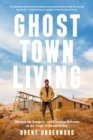 Image for Ghost Town Living : Mining for Purpose and Chasing Dreams at the Edge of Death Valley