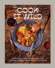Image for Cook it wild  : sensational prep-ahead meals for camping, cabins, and the great outdoors