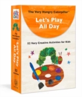 Image for The Very Hungry Caterpillar Let&#39;s Play All Day : 52 Very Creative Activities for Kids