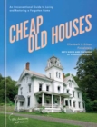 Image for Cheap Old Houses : An Unconventional Guide to Loving and Restoring a Forgotten Home