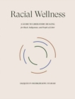 Image for Racial Wellness : A Guide to Liberatory Healing for Black, Indigenous, and People of Color