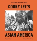 Image for Corky Lee&#39;s Asian America : Fifty Years of Photographic Justice