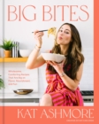 Image for Big Bites : Wholesome, Comforting Recipes That Are Big on Flavor, Nourishment, and Fun