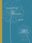 Image for Breathing Through Grief : A Devotional Journal for Seasons of Loss