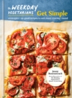 Image for The Weekday Vegetarians Get Simple : Strategies and So-Good Recipes to Suit Every Craving and Mood: A Cookbook