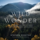 Image for Wild Wonder : What Nature Teaches Us About Slowing Down and Living Well
