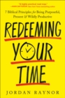 Image for Redeeming your time  : 7 biblical principles for being purposeful, present, and wildly productive