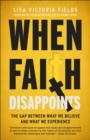 Image for When Faith Disappoints : The Gap Between What We Believe and What We Experience