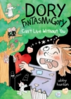 Image for Dory Fantasmagory: Can&#39;t Live Without You