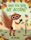 Image for Have You Seen My Acorn?
