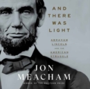 Image for And there was light  : Abraham Lincoln and the American experiment