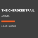 Image for The Cherokee Trail : A Novel (Unabridged)