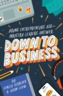 Image for Down to Business: 51 Industry Leaders Share Practical Advice on How to Become a Young Entrepreneur