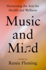 Image for Music And Mind : Harnessing the Arts for Health and Wellness