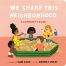 Image for We Share This Neighborhood : A Community Book