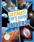 Image for The Ultimate Kid&#39;s Guide to the Universe : At-Home Activities, Experiments, and More!