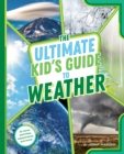 Image for The Ultimate Kid&#39;s Guide to Weather : At-Home Activities, Experiments, and More!