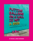 Image for Putting Balloons on a Wall Is Not a Book : Inspirational Advice (and Non-Advice) for Life from @blcksmth