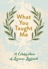 Image for What you taught me  : a celebration of lessons learned