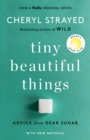 Image for Tiny Beautiful Things (10th Anniversary Edition) : Advice from Dear Sugar